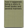 How It Happened; Being a Story in Three Books and Several Manners door Josephine Winfield Brake