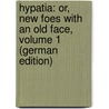 Hypatia: Or, New Foes with an Old Face, Volume 1 (German Edition) door Kingsley Charles