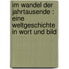 Im Wandel der Jahrtausende : eine Weltgeschichte in Wort und Bild door Wirth