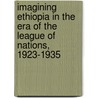 Imagining Ethiopia in the Era of the League of Nations, 1923-1935 door Jan ZahoA'ik