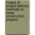 Impact of Project Delivery Methods on Texas Construction Projects
