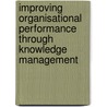 Improving Organisational Performance Through Knowledge Management door Janet Bagorogoza