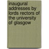 Inaugural Addresses by Lords Rectors of the University of Glasgow by University of Glasgow