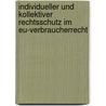 Individueller Und Kollektiver Rechtsschutz Im Eu-verbraucherrecht door Norbert Reich