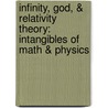 Infinity, God, & Relativity Theory: Intangibles of Math & Physics door Terry Mandzy
