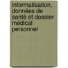 Informatisation, données de santé et Dossier Médical Personnel by Elisabeth Quillatre