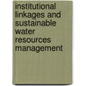Institutional Linkages and Sustainable Water Resources Management by Admire Chereni