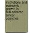 Institutions and Economic Growth in Sub-Saharan African Countries