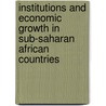 Institutions and Economic Growth in Sub-Saharan African Countries by Kedir Jemal