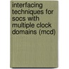 Interfacing Techniques For Socs With Multiple Clock Domains (mcd) by Syed Rafay Hasan