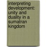 Interpreting Development: Unity and Duality in a Sumatran Kingdom by John L.S. Girling