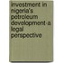 Investment in Nigeria's Petroleum Development-A Legal Perspective