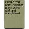 It Came from Ohio: True Tales of the Weird, Wild, and Unexplained door James Renner