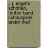 J. J. Engel's Schriften, Fünfter Band, Schauspiele, Erster Theil door Johann Jacob Engel