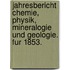 Jahresbericht Chemie, Physik, Mineralogie Und Geologie. Fur 1853.
