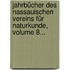 Jahrbücher Des Nassauischen Vereins Für Naturkunde, Volume 8...