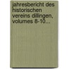 Jahresbericht Des Historischen Vereins Dillingen, Volumes 8-10... by Historischer Verein