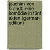 Joachim Von Brandt: Eine Komödie in Fünf Akten (German Edition) door Heimann Moritz