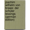 Joachim Wilhelm Von Brawe: Der Schüler Lessings (German Edition) door Sauer August