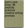 Joan's Junk Shop: 48 Playfully Practical Creative Writing Prompts by Robert S. Boone