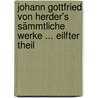 Johann Gottfried Von Herder's Sämmtliche Werke ... Eilfter Theil by Johannes Von Muller