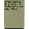 Johann Heinrich Jung-Stilling, Die Lebensgeschichte Jesu  Christi door Martin Völkel