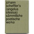Johann Scheffler's (Angelus Silesius) sämmtliche poetische Werke