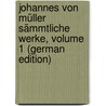 Johannes Von Müller Sämmtliche Werke, Volume 1 (German Edition) door Von Müller Johannes