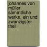 Johannes von Müller sämmtliche Werke, Ein und zwanzigster Theil door Johannes Von Muller