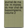 Journal De Ma Vie: M Moires Du Mar Chal De Bassompierre, Volume 2 door Franois De Bassompierre