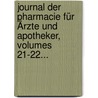 Journal Der Pharmacie Für Ärzte Und Apotheker, Volumes 21-22... by Johann Bartholomäus Trommsdorff
