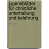 Jugendblätter Für Christliche Unterhaltung Und Belehrung ...... door Isabella Braun