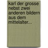 Karl Der Grosse Nebst Zwei Anderen Bildern Aus Dem Mittelalter... door Gustav Freytag