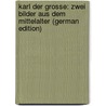 Karl Der Grosse: Zwei Bilder Aus Dem Mittelalter (German Edition) by Freytag Gustav
