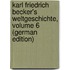 Karl Friedrich Becker's Weltgeschichte, Volume 6 (German Edition)