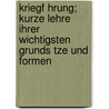 Kriegf Hrung; Kurze Lehre Ihrer Wichtigsten Grunds Tze Und Formen by Colmar Goltz