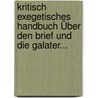 Kritisch Exegetisches Handbuch Über Den Brief Und Die Galater... by Heinrich August Wilhelm Meyer