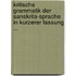 Kritische Grammatik der Sanskrita-Sprache in Kurzerer Fassung ...