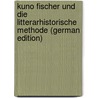 Kuno Fischer Und Die Litterarhistorische Methode (German Edition) door Hugo Falkenheim
