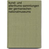 Kunst- und Alterthums-Sammlungen der Germanischen Nationalmuseums door Germanisches Nationalmuseum Nürnberg