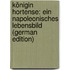 Königin Hortense: Ein Napoleonisches Lebensbild (German Edition)