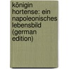 Königin Hortense: Ein Napoleonisches Lebensbild (German Edition) door Mühlbach Luise