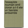 L'Essayiste Roumain Emil Cioran A-T-Il Ete Un Fasciste Antisemite by Liliana Nicorescu