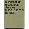 L'allocation de ressources dans les réseaux sans fil du futur... by Cédric Guéguen