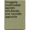 L'imagerie Multimodale Tep/tdm Simultanée: Une Nouvelle Approche by Stanislas Nicol