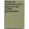 L'étude de l'adhérence de la glace sur des solides glaciophobes by Caroline Laforte