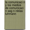 La Comunicaci N y Los Medios de Comunicaci N Seg N Niklas Luhmann door Victorino Zecchetto