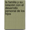 La familia y su relación con el desarrollo personal de los hijos door Gustavo Waldo Zavala Garcia