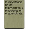 La importancia de las motivaciones y emociones en el aprendizaje. door Mª Del Pilar Cañamero Sánchez