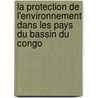 La protection de l'environnement dans les pays du Bassin du Congo door Christophène Mounanga Mounanga